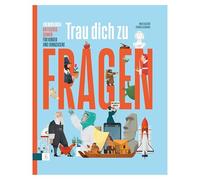 Trau Dich zu Fragen: Ein Buch über kritisches Denken für Kinder und Erwachsene