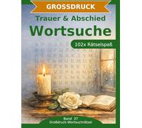 Trauer & Abschied - Wortsuche in Großdruck: 102 Wortsuchrätsel mit extra großer Schrift | Gehirnjogging rund um Trauer & Abschied | Geschenkidee für Oma & Opa