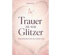 Trauer ist wie Glitzer - Und plötzlich bist du wieder nah: Ein liebevoller Erinnerungsort für dein Lachen, deine Spuren und alles, was bleibt.