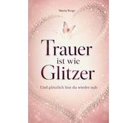 Trauer ist wie Glitzer - Und plötzlich bist du wieder nah: Ein liebevoller Erinnerungsort für dein Lachen, deine Spuren und alles, was bleibt.