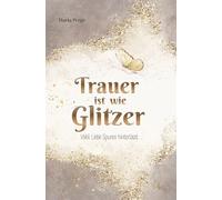 Trauer ist wie Glitzer - Weil Liebe Spuren hinterlässt: Ein Ort für deine Gedanken und eine leise Begleitung, die dich daran erinnert: Du bist nicht allein