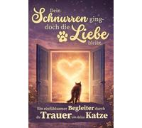 Trauer um deine Katze - Dein Schnurren ging, doch die Liebe bleibt I Ein einfühlsamer Begleiter mit Worten und Ritualen I Trauergeschenk Katzenbesitzer