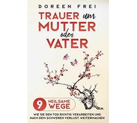 Trauer um Mutter oder Vater: 9 heilsame Wege, wie Sie den Tod richtig verarbeiten und nach dem schweren Verlust weitermachen