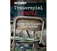 Trauerspiel Schule: Hinter den Kulissen einer Anstalt