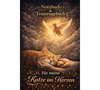 Trauertagebuch Katze: Notizbuch, Trauerbuch zum Abschied & Erinnern, Für meine Katze im Herzen, Geschenk für Katzenbesitzer nach Verlust der geliebten ... Gefühle & Erinnerungen, Trauerkarten