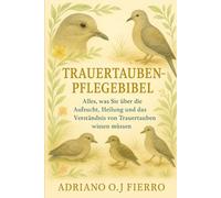 Trauertauben-Pflegebibel: Alles, was Sie über die Aufzucht, Heilung und das Verständnis von Trauertauben wissen müssen