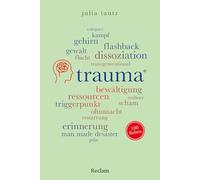 Trauma. 100 Seiten: Von Krieg, Gewalt, Vertreibung, Resilienz, Flashback, Dissoziation und transgenerationellem Trauma bis zu Erinnerung und Verarbeitung: 20798