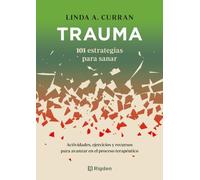 Trauma: 101 estrategias para sanar: Actividades, ejercicios y recursos para avanzar en el proceso terapéutico.