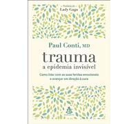 Trauma. a epidemia invisivel - Como lidar com as suas feridas emocionais e avançar em direcao a cura (Em Portugues do Brasil)