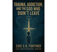 Trauma, Addiction, and the God Who Didn't Leave: 1 (A New Gospel for the Spiritually Abused)