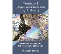 Trauma and Dissociation Informed Psychotherapy: Relational Healing and the Therapeutic Connection