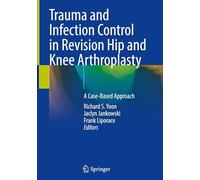 Trauma and Infection Control in Revision Hip and Knee Arthroplasty: A Case-Based Approach