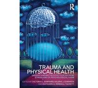 Trauma and Physical Health: Understanding the effects of extreme stress and of psychological harm