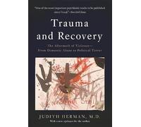 Trauma and Recovery: The Aftermath of Violence--From Domestic Abuse to Political Terror