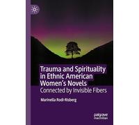 Trauma and Spirituality in Ethnic American Women's Novels: Connected by Invisible Fibers