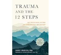 Trauma and the 12 Steps, Revised and Expanded: An Inclusive Guide to Enhancing Recovery