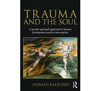 Trauma and the Soul: A psycho-spiritual approach to human development and its interruption