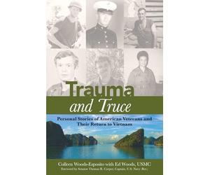Trauma and Truce: Personal Stories of American Veterans and Their Return to Vietnam