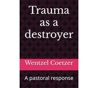 Trauma as a destroyer: A pastoral response