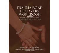 Trauma Bond Recovery Workbook: An EMDR and IFS-Informed Guide to Healing at the Root of Trauma Bond