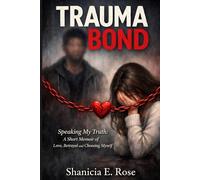 Trauma Bond: Speaking My Truth: A Short Memoir of Love, Betrayal and Choosing Myself