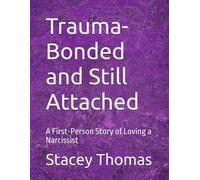 Trauma-Bonded and Still Attached: A First-Person Story of Loving a Narcissist