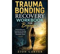Trauma Bonding Recovery Workbook for Beginners: Practical Recovery Exercises for Healing After Emotional and Narcissistic Abuse