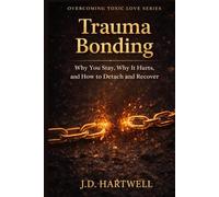 Trauma Bonding: Why You Stay, Why It Hurts, and How to Detach and Recover