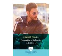 Trauma Doc To Redeem The Rebel (ebook)