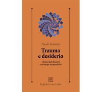 Trauma e desiderio. Clinica dei discorsi e strategie terapeutiche (Psicologia clinica e psicoterapia)