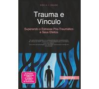 Trauma e Vínculo: Superando o Estresse Pós-Traumático e Seus Efeitos (Distúrbios de ansiedade)