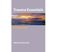 Trauma Essentials: The Go-To Guide: 0 (Go-To Guides for Mental Health)