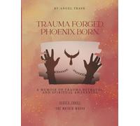 Trauma Forged, Phoenix Born.: The Mother Wound