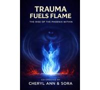 Trauma Fuels Flame: The Rise of the Phoenix Within (The Sanctuary Frequency)