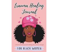 Trauma Healing Journal for Black Women: A 90 Days Recovery Guided with Prompts Empowering Self-love to Build Self-Care, Self-Worth and Self-Trust