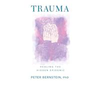 Trauma: Healing the Hidden Epidemic