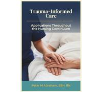 Trauma-Informed Care: Applications Throughout the Nursing Continuum (Holistic Nurse: Skills for Excellence)