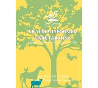 Trauma-Informed Care Farming: Applying Trauma-Informed Care on a Farm