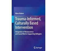 Trauma-Informed, Culturally Based Intervention: Integration of Neuroscience and Social Work in Supporting Refugees