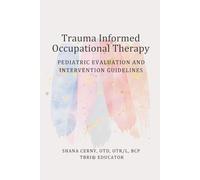 Trauma Informed Occupational Therapy: Pediatric Evaluation and Intervention Guidelines