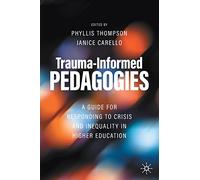 Trauma-Informed Pedagogies: A Guide for Responding to Crisis and Inequality in Higher Education