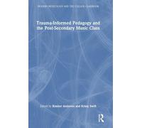Trauma-Informed Pedagogy and the Post-Secondary Music Class (Modern Musicology and the College Classroom)