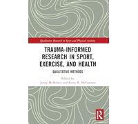 Trauma-Informed Research in Sport, Exercise, and Health: Qualitative Methods (Qualitative Research in Sport and Physical Activity)