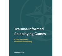 Trauma-Informed Roleplaying Games: A Clinical Toolkit for Collaborative Story Telling