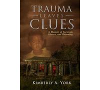 Trauma Leaves Clues: A Memoir of Survival, Silence, and Becoming
