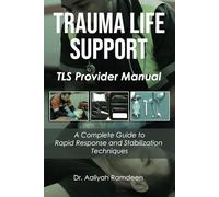 Trauma Life Support: A Complete Guide to Rapid Response and Stabilization Techniques (The Lifeline Learning Series (TLLS))