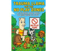 Trauma Llama and the No-Play Zones: A Coloring Book About Places Never to Play: An Educational Coloring Book
