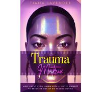 Trauma Matrix: How I went from living with a victim mindset to breaking out of the trauma matrix (The Trauma Matrix Series)