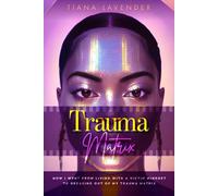Trauma Matrix: How i went from living with a victim mindset to breaking out of the trauma matrix (The Trauma Matrix Series)