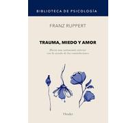 Trauma, miedo y amor. Hacia una autonomía interior con la ayuda de las constelac: 0 (Biblioteca de Psicología)